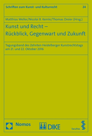 Kunst und Recht – Rückblick, Gegenwart und Zukunft von Dreier,  Thomas, Kemle,  Nicolai B, Weller,  Matthias