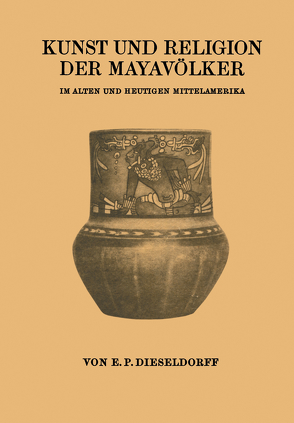 Kunst und Religion der Mayavölker von Dieseldorf,  E. P.