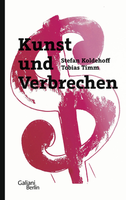 Kunst und Verbrechen von Koldehoff,  Stefan, Timm,  Tobias