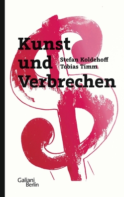 Kunst und Verbrechen von Koldehoff,  Stefan, Timm,  Tobias