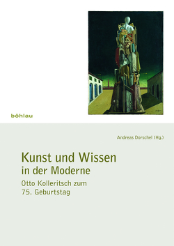 Kunst und Wissen in der Moderne von Aringer,  Klaus, Budde,  Elmar, Daxner,  Michael, Dorschel,  Andreas, Haslmayr,  Harald, Hirsbrunner,  Theo, Hoerisch,  Jochen, Klein,  Richard, Kogler,  Susanne, Mantl,  Wolfgang, Mornell,  Adina, Motte-Haber,  Helga la, Panagl,  Oswald, Scheer,  Brigitte, Schnebel,  Dieter, Steiner,  Uwe, Utz,  Christian, Vill,  Susanne, Winckler,  Georg