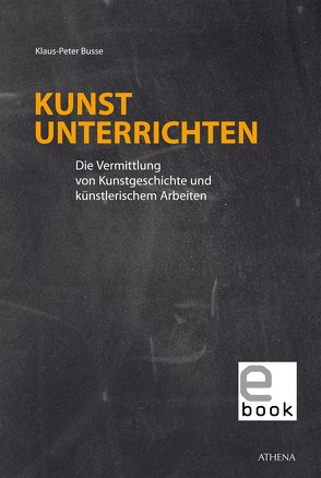 Kunst unterrichten von Busse,  Klaus-Peter