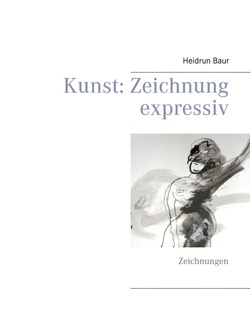 Kunst: Zeichnung expressiv von Baur,  Heidrun