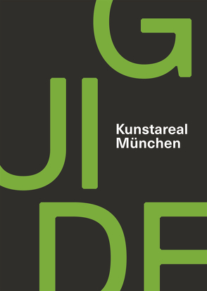 Kunstareal München Guide von Bürger,  Alexandra, Kunstareal,  Förderkreis, Spierer,  Verena, Teibler,  Claudia, von Arnim,  Alexandra