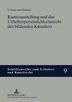 Kunstausstellung und das Urheberpersönlichkeitsrecht des bildenden Künstlers von von Detten,  Urban