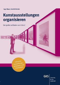 Kunstausstellungen organisieren von Kehsler,  Astrid, Maas,  Ingo