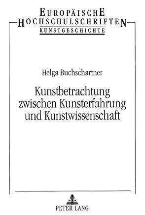 Kunstbetrachtung zwischen Kunsterfahrung und Kunstwissenschaft von Buchschartner,  Helga