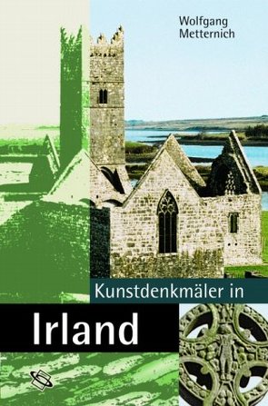 Kunstdenkmäler in Irland von Metternich,  Wolfgang