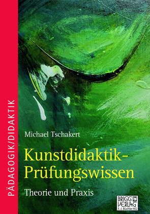 Kunstdidaktik-Prüfungswissen von Tschakert,  Michael