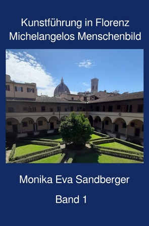 Kunstführungen in Florenz / Kunstführung in Florenz, Begleitliteratur für Themen-Besichtigungen in Florenz, Band 1 von alias Katja Kirschstein,  Monika Eva Sandberger