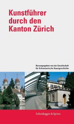 Kunstführer durch den Kanton Zürich von Böhmer,  Roland, D'Andrea,  Attilo, Diethelm,  Annegret, Hochreutener,  Irene, Mueller,  Thomas, Seger,  Cordula, Wegmann,  Tatjana