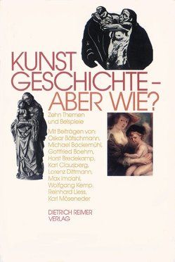 Kunstgeschichte, aber wie? von Bätschmann,  Oskar, Bockemühl,  Michael, Boehm,  Gottfried, Bredekamp,  Horst, Clausberg,  Karl, Dittmann,  Lorenz, Fruh,  Clemens, Imdahl,  Max, Kemp,  Wolfgang, Liess,  Reinhard, Möseneder,  Karl, Rosenberg,  Raphael, Rosinski,  Hans P