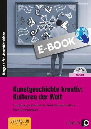 Kunstgeschichte kreativ: Kulturen der Welt von Butzlaff,  Thomas