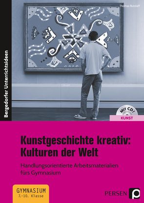 Kunstgeschichte kreativ: Kulturen der Welt von Butzlaff,  Thomas