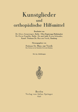 Kunstglieder und orthopädische Hilfsmittel von Ansprenger,  Aloys, Engelke,  Oscar, Schrader,  Erwin, Verth,  Max von, Verth,  Max zur