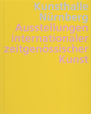 Kunsthalle Nürnberg von Bardon,  Annie, de Ligt,  Natalie, Grisebach,  Lucius, Hartig,  Tabea, Heyden,  Thomas, Kliege,  Melitta, Seifermann,  Ellen, Suk,  Birgit, Zilch,  Harriet