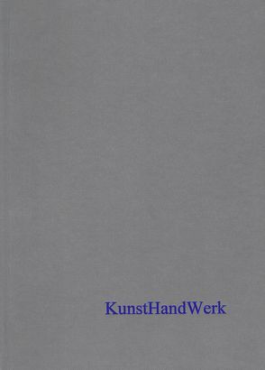 KunstHandWerk von Augstein,  Malanie, Balzer,  Ines, Fries-Knoblach,  Janine, Later,  Christiane, Ludwig,  Katrin, Tappert,  Claudia, Trebsche,  Peter, Wefers,  Stefanie, Wiethold,  Julian