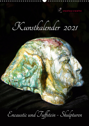 Kunstkalender 2021 – Encaustic und Tuffstein – Skulpturen (Wandkalender 2021 DIN A2 hoch) von Crawitz,  Stanley