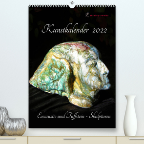 Kunstkalender 2022 – Encaustic und Tuffstein – Skulpturen (Premium, hochwertiger DIN A2 Wandkalender 2022, Kunstdruck in Hochglanz) von Crawitz,  Stanley