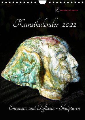 Kunstkalender 2022 – Encaustic und Tuffstein – Skulpturen (Wandkalender 2022 DIN A4 hoch) von Crawitz,  Stanley