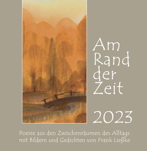 Kunstkalender „Am Rand der Zeit 2023“ von Ließke,  Frank