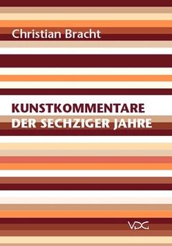 Kunstkommentare der sechziger Jahre von Bracht,  Christian