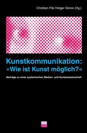 Kunstkommunikation: Wie ist Kunst möglich? von Filk,  Christian, Simon,  Holger