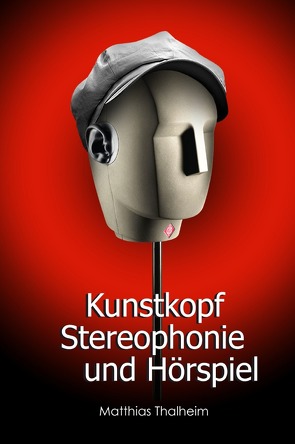 Kunstkopf-Stereophonie und Hörspiel von Thalheim,  Matthias