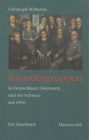 Künstlergruppen in Deutschland, Österreich und der Schweiz seit 1900. von Wilhelmi,  Christoph