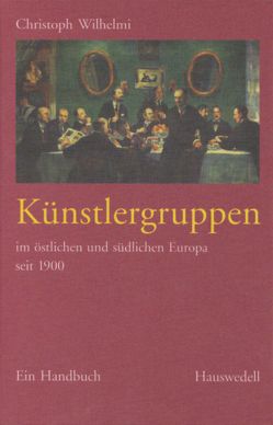 Künstlergruppenim östlichen und südlichen Europa seit 1900 von Wilhelmi,  Christoph