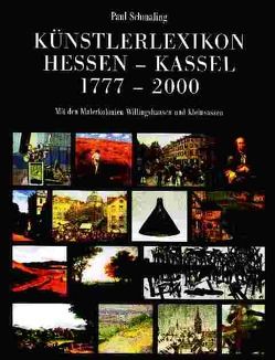 Künstlerlexikon Hessen-Kassel 1777 – 2000. Mit den Malerkolonien Willingshausen und Kleinsassen. von Schmaling,  Paul