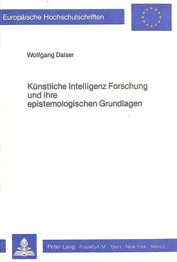 Künstliche Intelligenz Forschung und ihre epistemologischen Grundlagen von Daiser,  Wolfgang