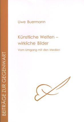 Künstliche Welten – wirkliche Bilder von Buermann,  Uwe