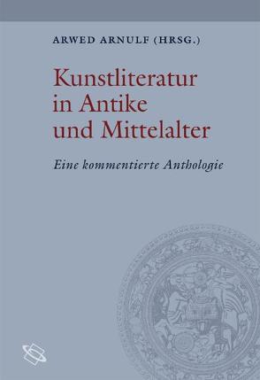 Kunstliteratur in Antike und Mittelalter von Arnulf,  Arwed