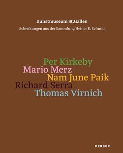 Kunstmuseum St. Gallen. Schenkungen aus der Sammlung Heiner E. Schmid von Blatter,  Silvio, Goldbach,  Ines, Remé,  Charlotte E., Schwarz,  Dieter, Stooss,  Toni, Wäspe,  Roland, Wismer,  Beat