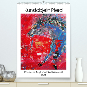 Kunstobjekt Pferd (Premium, hochwertiger DIN A2 Wandkalender 2021, Kunstdruck in Hochglanz) von Stürznickel,  Elke