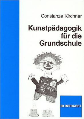 Kunstpädagogik für die Grundschule von Kirchner,  Constanze