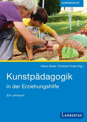 Kunstpädagogik in der Erziehungshilfe von Esser,  Dr. Klaus, Knab,  PD Dr. Eckhart