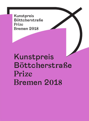 Kunstpreis der Böttcherstraße in Bremen 2018 / Prize of the Böttcherstraße in Bremen 2018 von Blumenstein,  Ellen, Gibb,  Susan, Harrison,  Anya, Husemann,  Manuela, Morawetz,  Lina, Njami,  Simon, Scheper,  Moritz, Smolik,  Noemi, Stephens,  Maxwell, Wolfs,  Rein, Ziaja,  Luisa