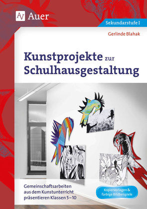 Kunstprojekte zur Schulhausgestaltung von Blahak,  Gerlinde