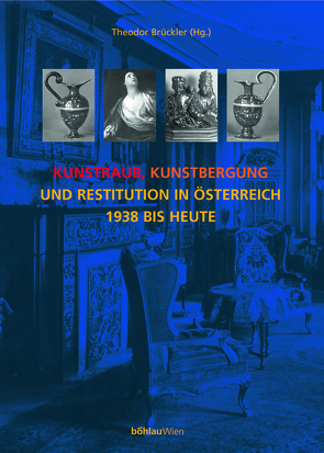 Kunstraub, Kunstbergung und Restitution in Österreich 1938 bis heute von Brückler,  Theodor