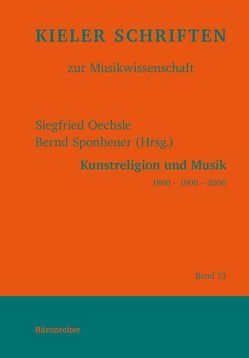 Kunstreligion und Musik 1800 – 1900 – 2000 von Oechsle,  Siegfried, Sponheuer,  Bernd