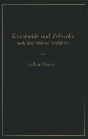 Kunstseide und Zellwolle nach dem Viskose-Verfahren von Götze,  Kurt