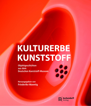 Kulturerbe Kunststoff von Waentig,  Friederike