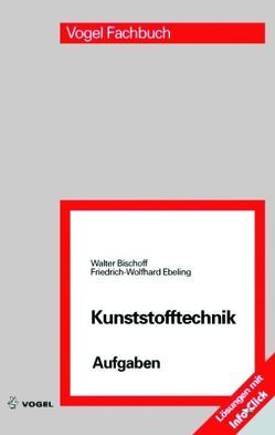 Kunststofftechnik Aufgaben von Bischoff,  Walter, Ebeling,  Friedrich W