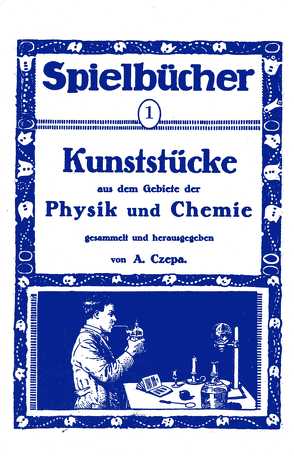 Kunststücke aus dem Gebiete der Physik und Chemie von Czepa,  A.