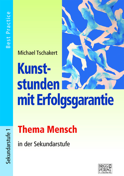 Kunststunden mit Erfolgsgarantie – Thema Mensch von Tschakert,  Michael