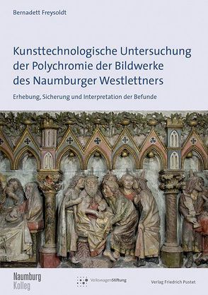 Kunsttechnologische Untersuchung der Polychromie der Bildwerke des Naumburger Westlettners von Freysoldt,  Bernadett