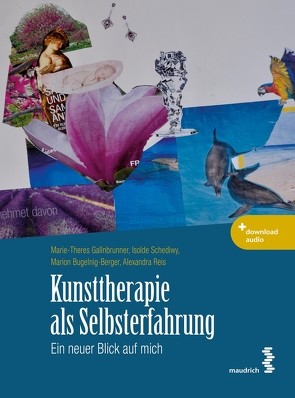 Kunsttherapie als Selbsterfahrung von Bugelnig-Berger,  Marion, Gallnbrunner,  Marie-Theres, Reis,  Alexandra, Schediwy,  Isolde