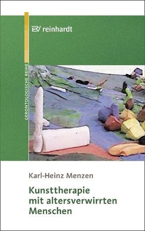 Kunsttherapie mit altersverwirrten Menschen von Menzen,  Karl H